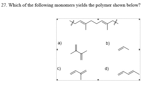 SOLVED: 27. Which of the following monomers yields the polymer shown below?