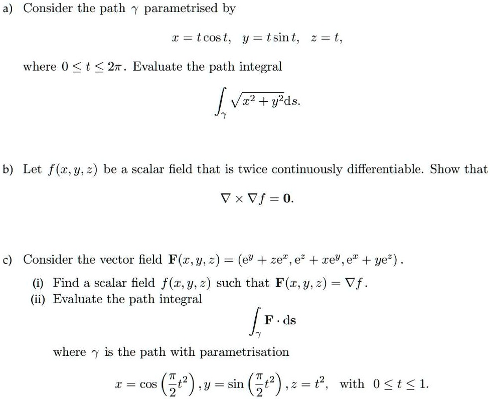 Solved A Consider The Path Parametrised By I Tcos T Y Tsin T 2 T Where 0 T 21 Evaluate The Path Integral 22 Y2ds B Let