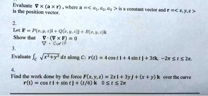 Solved Evaluate V X Axr Where A 41 42 43 Is Is The Position Vector Constant Vector And R Xy Z Let F P R U Eji Q V J R C U E K Show That V