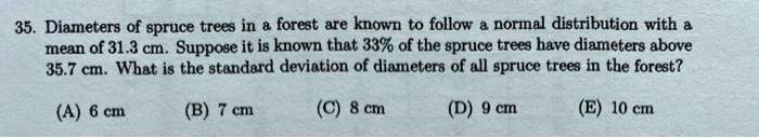SOLVED: 35. Diameters of spruce trees in & forest are known to follow ...