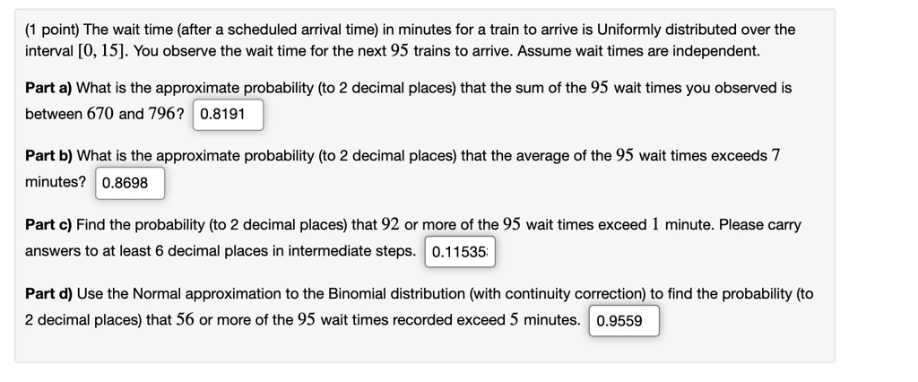 Solved Point The Wait Time After A Scheduled Arrival Time In Minutes For A Train To Arrive Is Uniformly Distributed Over The Interval 0 15 You Observe The Wait Time For The