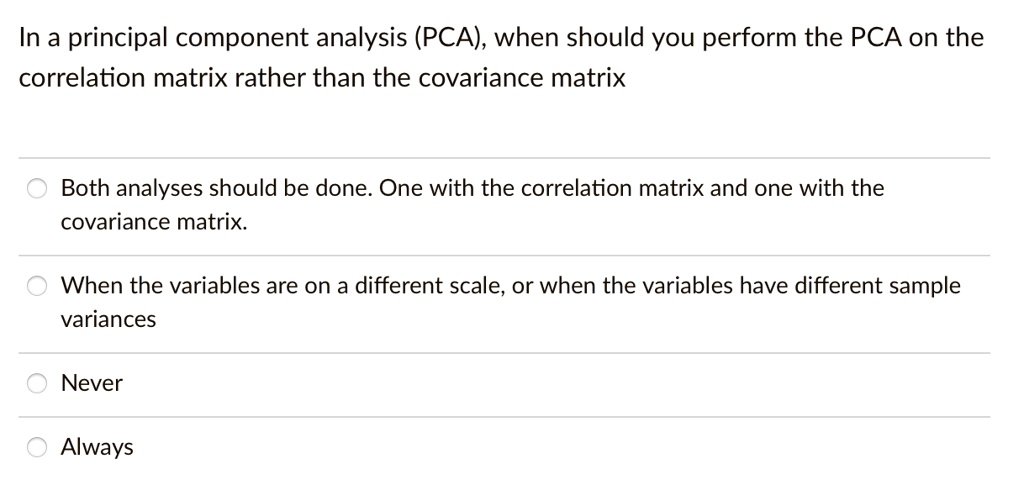 SOLVED: In a principal component analysis (PCA); when should you ...