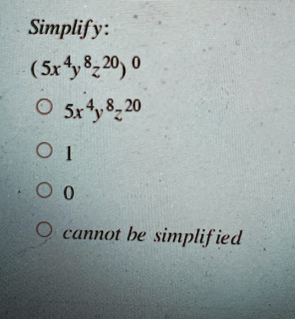 simplify 5x4y8z200 5x4y8z20 1 0 cannot be simplified simplify 5x4y8z200 5x4y8z20 1 0 cannot be simplified 17856
