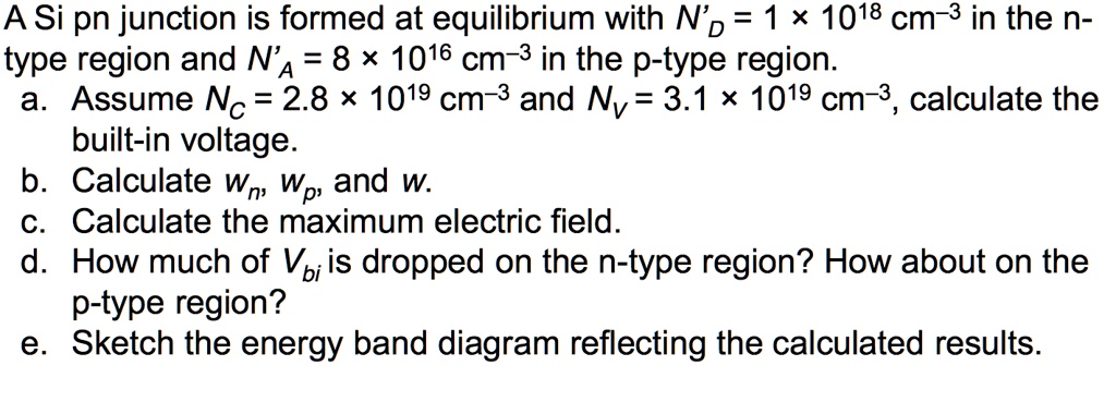 SOLVED: A Si pn junction is formed at equilibrium with N'p = 1 x 1018 ...