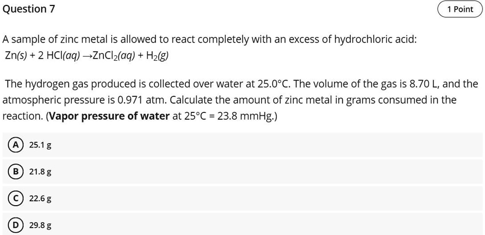 Question 7 Point A sample of zinc metal is allowed to react completely