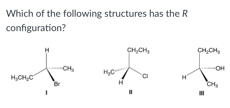 Which of the following structures has the R configuration?
I
II
III