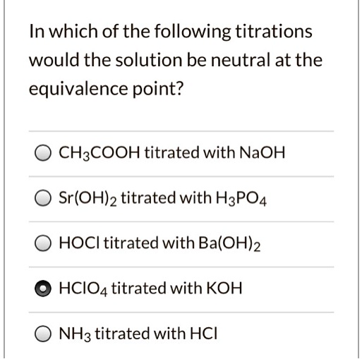 SOLVED In which of the following titrations would the solution be