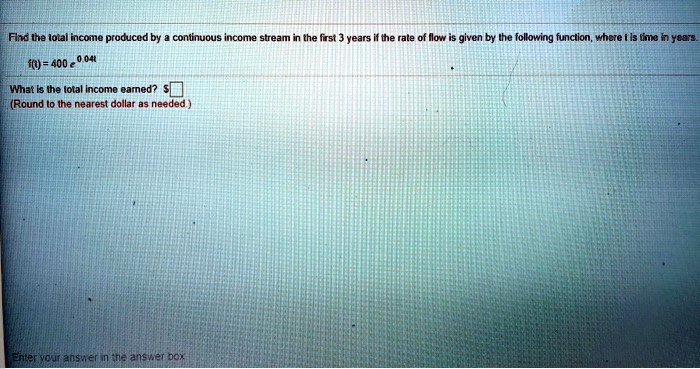 Flnd the iotal income produced by coniinuous income stream...