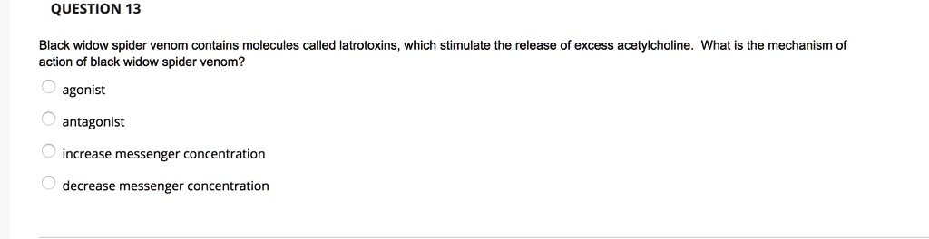 SOLVED: QUESTION 13 Black widow spider venom contains molecules called ...