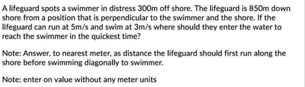 SOLVED: A lifeguard spots a swimmer in distress 300m off shore. The ...