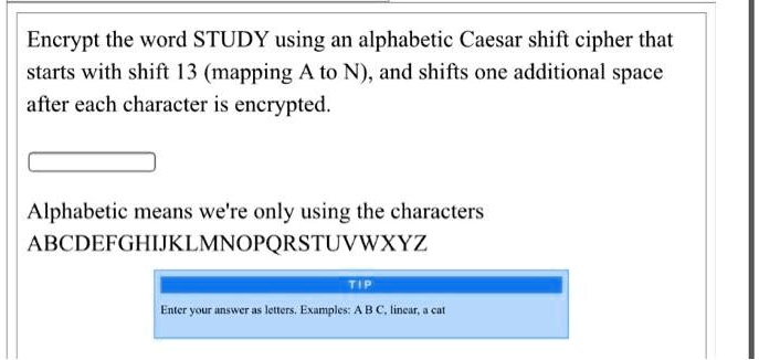 SOLVED: Encrypt the word STUDY using an alphabetic Caesar shift cipher ...