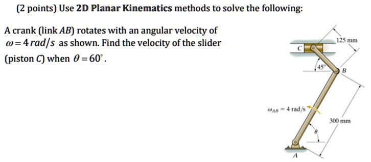 SOLVED: (2 points) Use 2D Planar Kinematics methods to solve the following: A crank (link AB ...
