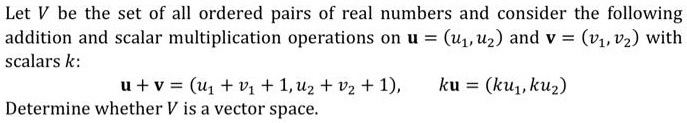 SOLVED: Let V be the set of all ordered pairs of real numbers and ...