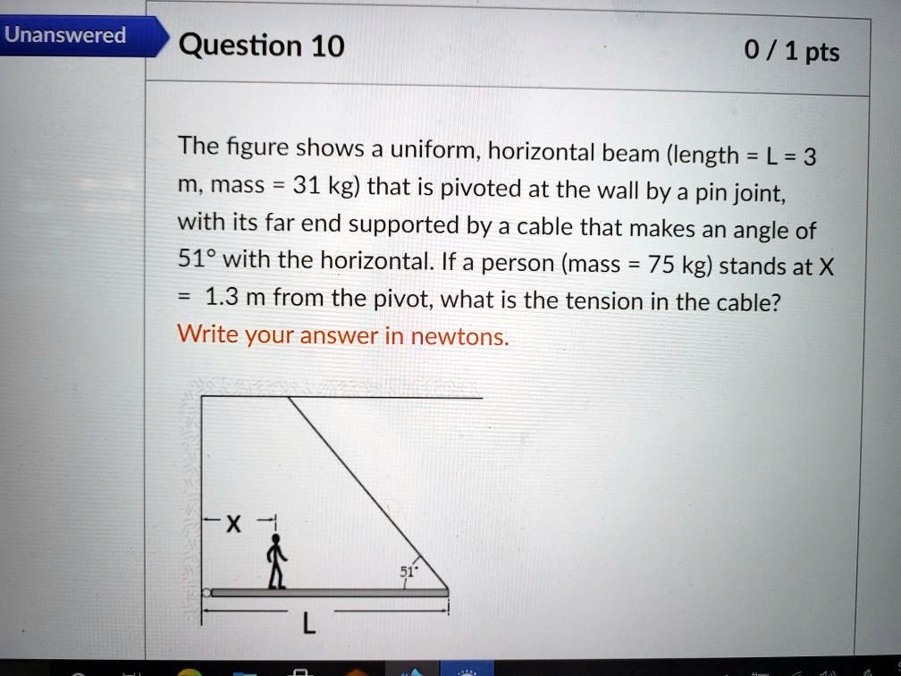 SOLVED: Unanswered Question 10 0 / 1 pts The figure shows a uniform ...