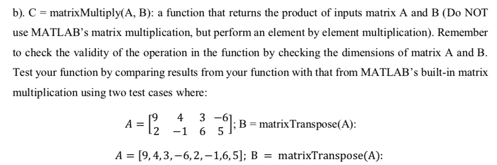 SOLVED: b). C = matrixMultiply(A, B): a function that returns the ...