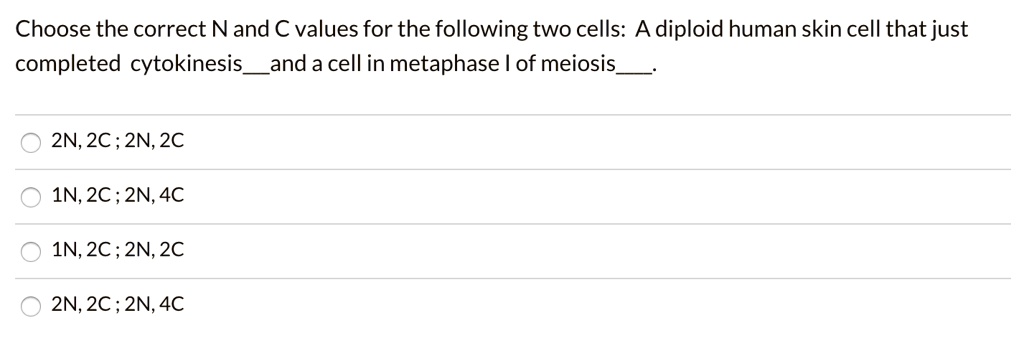 Choose the correct N and C values for the following two cells: A ...