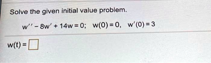 Solve the given initial value problem.w” - 8w' + 14w = 0; w(0) = 0, w'(0) = 3w(t) =