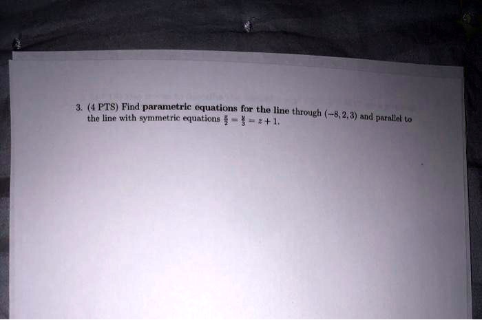 Video Solution: 3. ( Pts) Find Parametric Equations For The Lino The 