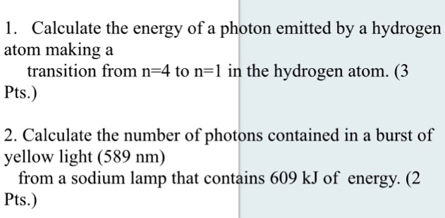1. Calculate the energy of a photon emitted by a hydrogen atom making a