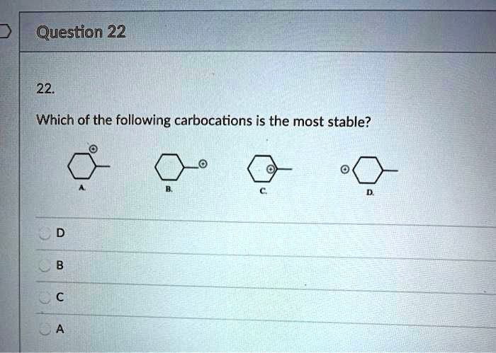Solved:question 22 22 Which Of The Following Carbocations Is The Most Stable ? Solved:question 22 22 Which Of The Following Carbocations Is The Most Stable ?