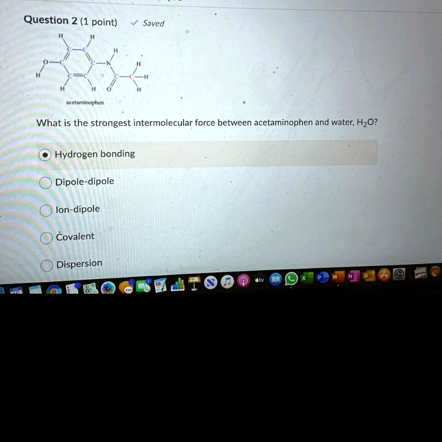 SOLVED Question 2 (1 point) Saved What is the strongest intermolecular force between