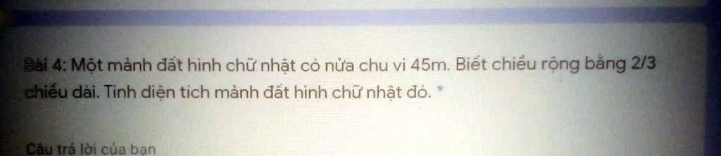 SOLVED: BÃ i 4: Má»™t máº£nh Ä‘áº¥t hÃ¬nh chá»¯ nháº­t cÃ³ ná»­a chu vi 45m. Biáº¿t chiá» u rá