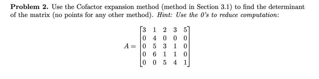 Problem 2. Use the Cofactor expansion method (method in Section 3.1) to ...