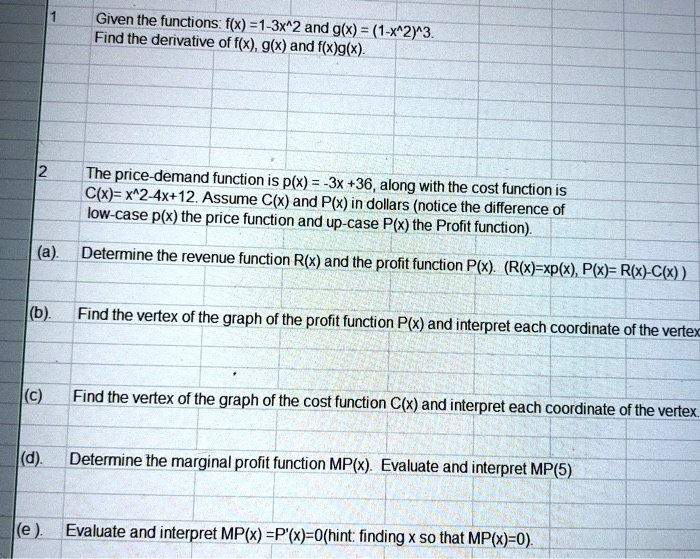 Solved Given The Functions I X 1 3x 2 And Glx 1 2y3 Find The Derivative Of F X G X And F X G X The Price Demand Function Is P X 3x 36 Along With The Cost C X X 2 4x 12 Assume