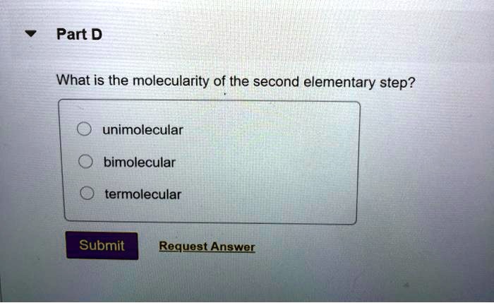 SOLVED: Part D What Is The Molecularity Of The Second Elementary Step ...