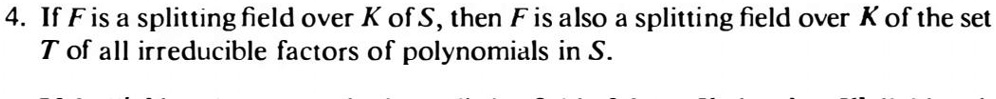 If F is a splitting field over K of S, then F is also a splitting field over K of the set T of all irreducible factors of polynomials in S.