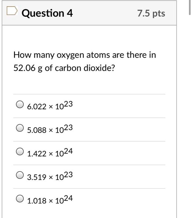 How many oxygen atoms are there in 52.06 g of carbon dioxide?
6.022 !! 10^23
5.088 !! 10^23
1.422 !! 10^24
3.519 !! 10^23
1.018 !! 10^24