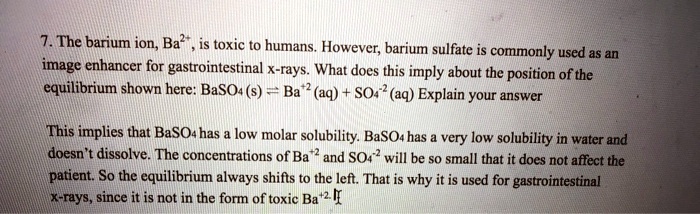 SOLVED: The barium ion, Ba? toxic to humans. However; barium sulfate IS ...