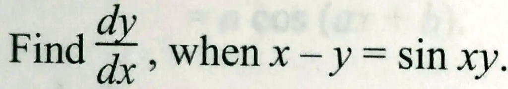 Find (dy)/(dx), when x - y = sin xy.