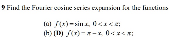 SOLVED: Find the Fourier cosine series expansion for the functions: a ...