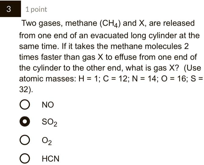SOLVED 3 1 point Two gases, methane (CH4) and X, are released from one