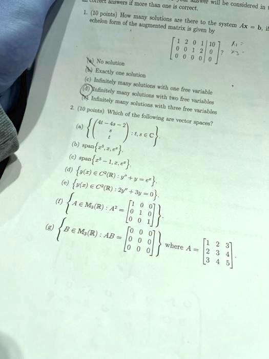 can you do 1 and 2 s if more than one is correct be considered in i10 points how many solutions are there to the system ax b echelon form of the augmented matrix is given by no solution 00 e 47836