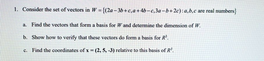 SOLVED: Consider the set of vectors in W = (2a + 3b + c, a + 4b - c, 3a ...