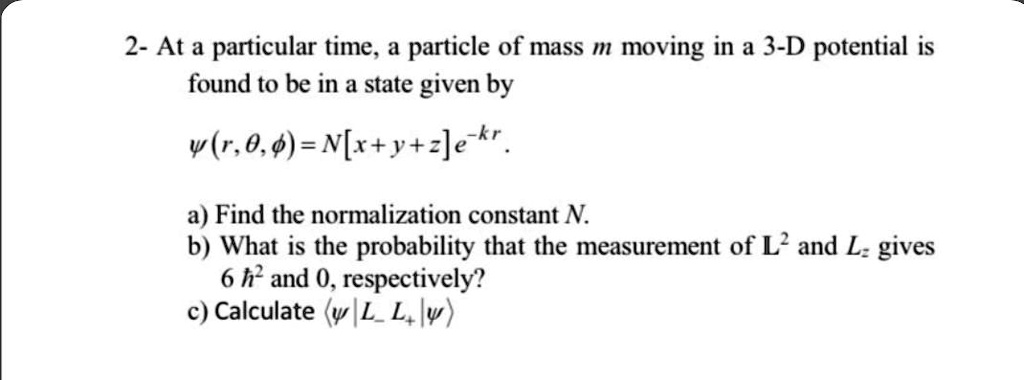 Solved At A Particular Time A Particle Of Mass M Moving In A 3 D Potential Is Found To Be In A