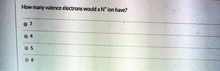 how many valence electrons woulda nt ion have 37584
