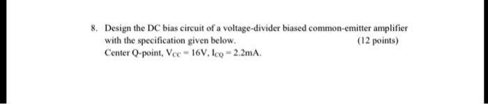 Solved Design The Dc Bias Circuit Of A Voltage Divider Biased Common Emitter Amplifier With The 8840