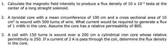 1. Calculate the magnetic field intensity to produce a flux density of ...