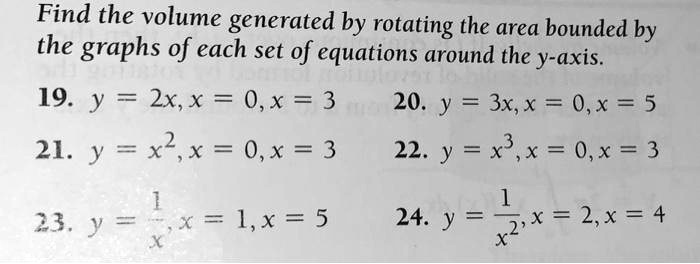 Solved Find The Volume Generated By Rotating The Area Bounded By The Graphs Of Each Set Of Equations Around The Y Axis 19 Y 2x X 0 X 3 Y 3x