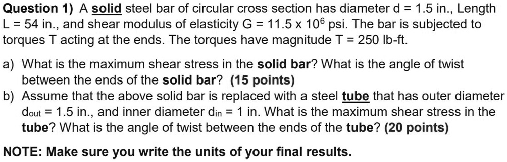 A solid steel bar of circular cross section has a diameter d = 1.5 in ...