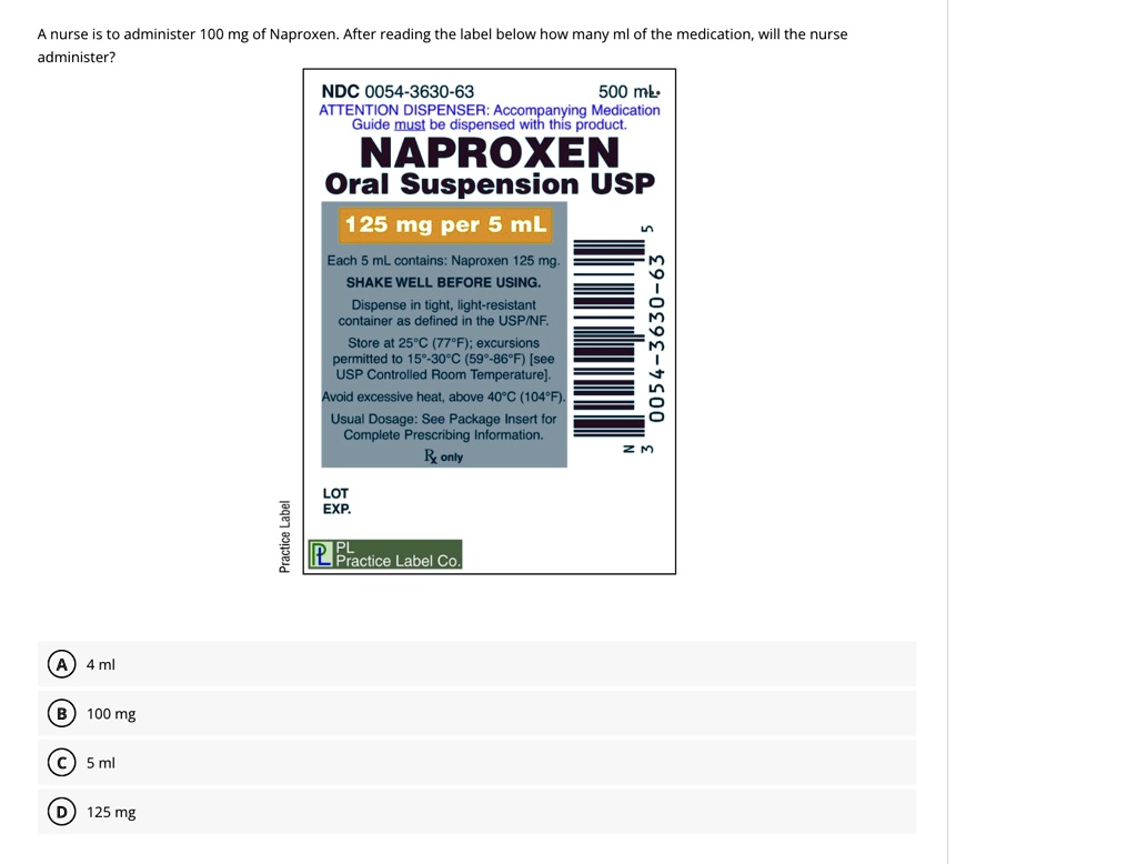 SOLVED A nurse is to administer 100 mg of Naproxen.After reading the