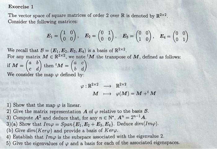 SOLVED: Exercise 1 The vector space of square matrices of order 2 over ...
