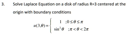SOLVED: Solve Laplace Equation on a disk of radius R-3 centered at the ...