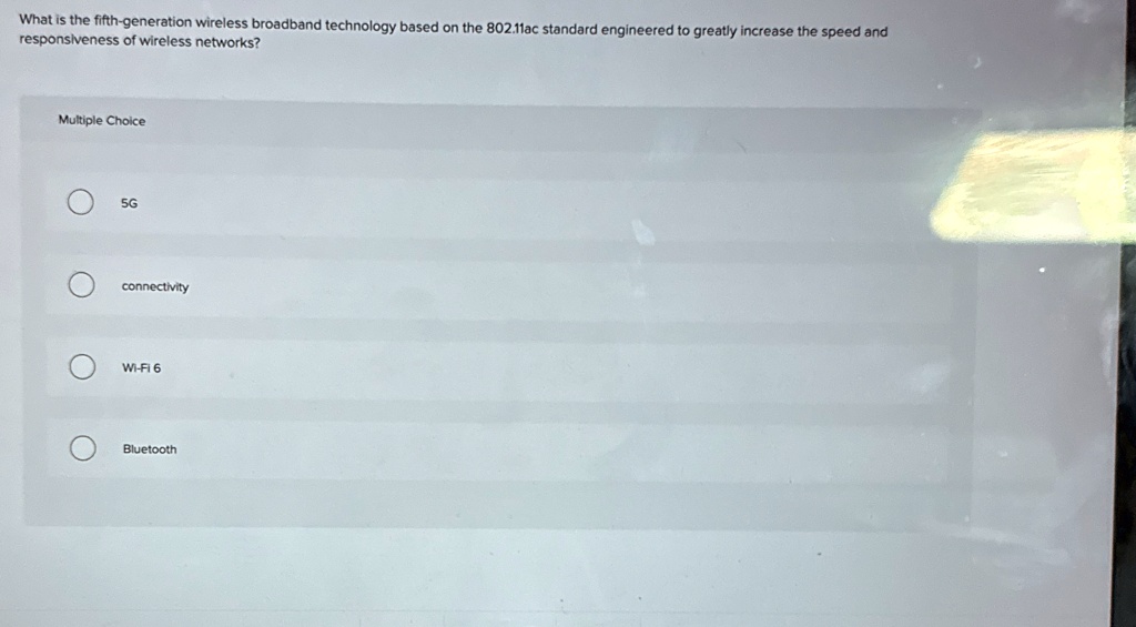 what is the fifth generation wireless broadband technology based on the 80211ac standard engineered to greatly increase the speed and responsiveness of wireless networks multiple choice 5g c 32616