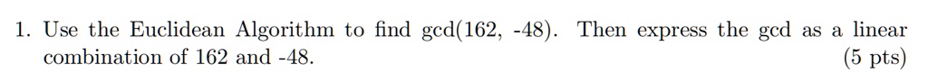1 use the euclidean algorithm to find gcd162 48 then express the gcd as a linear combination of 162 and 48 5 pts 39592