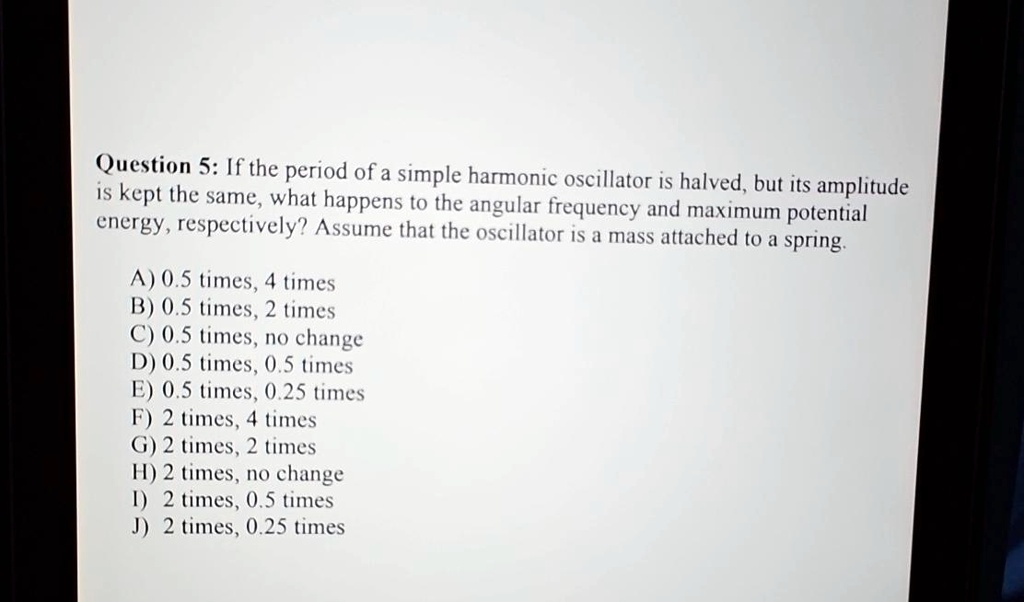 SOLVED Question 5 If The Period Of A Simple Harmonic Oscillator Is solved-question-5-if-the-period-of-a-simple-harmonic-oscillator-is