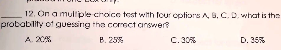 SOLVED: 12. On A Multiple-choice Test With Four Options A B, C, D, What ...